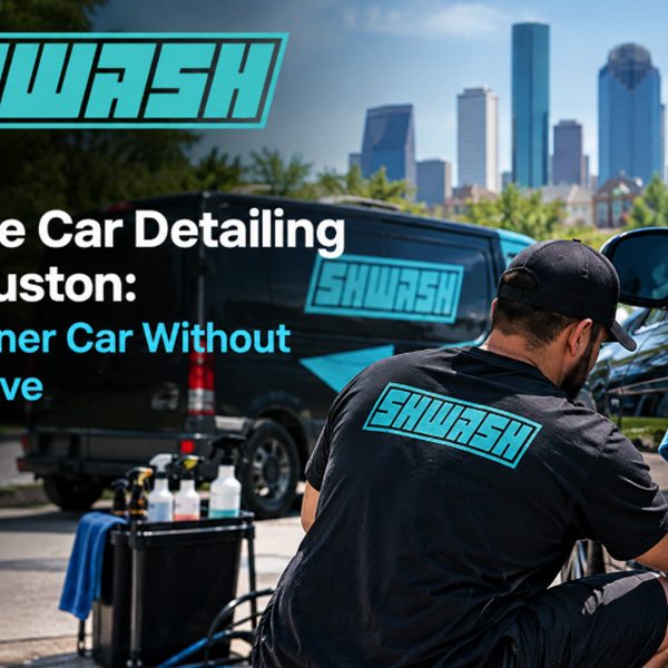Mobile Car Detailing in Houston: A Cleaner Car Without the Drive